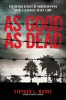 As Good As Dead: The Daring Escape of American POWs From a Japanese Death Camp By Stephen L. Moore Cover Image