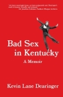 Bad Sex in Kentucky By Kevin Lane Dearinger, Erin Chandler (Editor), Brooke Lee (Designed by) Cover Image