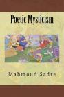 Poetic Mysticism By Mahmoud Sadre Cover Image