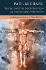 Treating Digestive Disorders from an Endobiogenic Perspective: An Innovative System of Plant Healing By Paul Michael Cover Image