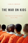 The War on Kids: How American Juvenile Justice Lost Its Way Cover Image