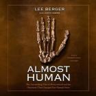 Almost Human Lib/E: The Astonishing Tale of Homo Naledi and the Discovery That Changed Our Human Story Cover Image