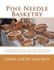 Pine Needle Basketry: A Complete Book of Instructions for Making Pine Needle Baskets By Roger Chambers (Introduction by), Linna Loehr Millikin Cover Image