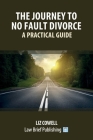 The Journey to No Fault Divorce - A Practical Guide By Liz Cowell Cover Image