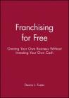 Franchising for Free: Owning Your Own Business Without Investing Your Own Cash By Dennis L. Foster Cover Image