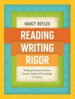 Reading, Writing, and Rigor: Helping Students Achieve Greater Depth of Knowledge in Literacy By Nancy Boyles Cover Image