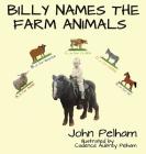 Billy Names The Farm Animals By John Pelham, Cadence Aubrey Pelham (Illustrator) Cover Image