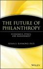 The Future of Philanthropy: Economics, Ethics, and Management By Susan U. Raymond Cover Image