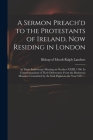 A Sermon Preach'd to the Protestants of Ireland, Now Residing in London: at Their Anniversary Meeting on October XXIII. 1708. In Commemoration of Thei Cover Image