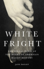 White Fright: The Sexual Panic at the Heart of America's Racist History By Jane Dailey Cover Image