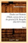 Études Sur l'Histoire d'Haïti Suivies de la Vie Du Général J.-M. Borgella. Tome 8 (Éd.1853-1860) Cover Image