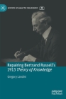 Repairing Bertrand Russell's 1913 Theory of Knowledge (History of Analytic Philosophy) Cover Image