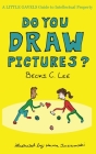 Do You Draw Pictures?: A Little Gavels Guide to Intellectual Property By Walter Jaczkowski (Illustrator), Becki C. Lee Cover Image