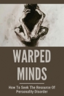 Warped Minds: How To Seek The Resource Of Personality Disorder: How To Aware Of Cheated By Janae Crispell Cover Image