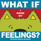 What If I Know My... Feelings By Michelle Nelson-Schmidt Cover Image