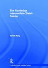 The Routledge Intermediate Welsh Reader (Routledge Modern Language Readers) By Gareth King Cover Image
