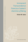 Immanent Transcendence: Francisco Suárez's Doctrine of Being (Ancient and Medieval Philosophy-Series 1 #62) By Victor M. Salas Cover Image