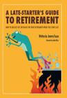 A Late-Starter's Guide to Retirement: How to Quickly Get on Track for Your Retirement When You Start Late By Jeremy Foxon Cover Image