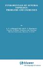 Fundamentals of General Topology: Problems and Exercises (Mathematics and Its Applications #13) By A. V. Arkhangel'skii, V. I. Ponomarev Cover Image