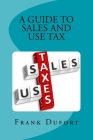 A Guide to Sales and Use Tax: You'll discover vital information on important topics ranging from opening a tax account to surviving a state audit. Cover Image