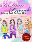 Fashion Friends Coloring Book For Teens Girls: Gorgeous Coloring Pages For Girls and Kids With Gorgeous Beauty Fashion Style & Other Cute Designs Pape Cover Image