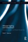 Ultimate Fighting and Embodiment: Violence, Gender and Mixed Martial Arts (Routledge Research in Sport) By Dale C. Spencer Cover Image