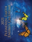 2021 Pleiadian-Earth Energy Calendar: Based on the book Pleiadian-Earth Energy Astrology, Charting the Spirals of Consciousness Cover Image