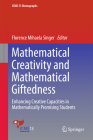 Mathematical Creativity and Mathematical Giftedness: Enhancing Creative Capacities in Mathematically Promising Students (Icme-13 Monographs) By Florence Mihaela Singer (Editor) Cover Image