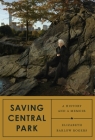Saving Central Park: A History and a Memoir By Elizabeth Barlow Rogers Cover Image
