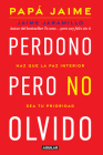 Perdono pero no olvido / Learn to Forgive without Forgetting What Happened By Jaime Jaramillo Cover Image