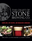 The Craft of Stone Brewing Co.: Liquid Lore, Epic Recipes, and Unabashed Arrogance By Greg Koch, Steve Wagner, Randy Clemens Cover Image