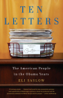 Ten Letters: The American People in the Obama Years By Eli Saslow Cover Image