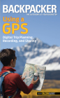 Backpacker Using a GPS: Digital Trip Planning, Recording, and Sharing (Backpacker Magazine) Cover Image
