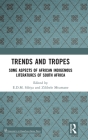 Trends and Tropes: Some Aspects of African Indigenous Literatures of South Africa By E. D. M. Sibiya (Editor), Zilibele Mtumane (Editor) Cover Image