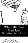 Where Did Your Mind Go?: Oh Madeline By Madeline Rose Fiore Cover Image