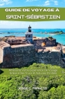 Guide De voyage à Saint-Sébastien: Améliorez Votre Expérience De Voyage Grâce à Des Trucs Et astuces D'initiés Cover Image