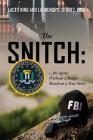 The Snitch: An Agent Without a Badge Based on a True Story Cover Image