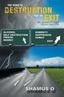 The Road to Destruction Has an Exit: My Journey Through Alcohol Addiction Cover Image