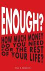 Enough?: How Much Money Do You Need For The Rest of Your Life? Cover Image