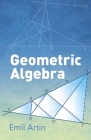 Geometric Algebra (Dover Books on Mathematics) By Emil Artin Cover Image