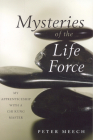 Mysteries of the Life Force: My Apprenticeship with a Chi Kung Master By Peter Meech Cover Image