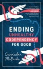 Ending Unhealthy Codependency for Good: Breaking Free from People-Pleasing and Going from Codependent to Independent with the Power of Letting Go and By Cassandra McBride Cover Image