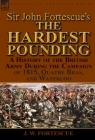 Sir John Fortescue's 'The Hardest Pounding': A History of the British Army During the Campaign of 1815, Quatre Bras, and Waterloo By J. W. Fortescue Cover Image