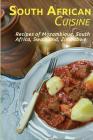 South African Cuisine: Recipes of Mozambique, South Africa, Swaziland, Zimbabwe Cover Image
