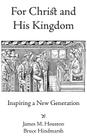 For Christ and His Kingdom By James M. Houston, Bruce Hindmarsh Cover Image