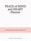 Peace of Mind and Heart Planner: End of Life Organizer and Checklist *A Workbook of Everything My Loved Ones Need to Know When I Die* (Funeral Details By Peace Of Mind and Heart Planners Cover Image