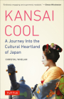 Kansai Cool: A Journey Into the Cultural Heartland of Japan By Christal Whelan Cover Image