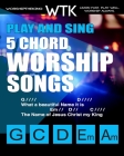 Play and Sing 5-Chord Worship Songs: For Guitar and Piano (Play and Sing by WorshiptheKing) Cover Image
