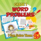 Grade 1 Word Problems: I Can Solve Them (Word By Word) By Baby Professor Cover Image
