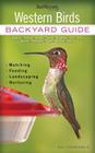 Western Birds: Backyard Guide - Watching - Feeding - Landscaping - Nurturing - Montana, Wyoming, Colorado, Arizona, New  (Bird Watcher's Digest Backyard Guide) By Bill Thompson Cover Image
